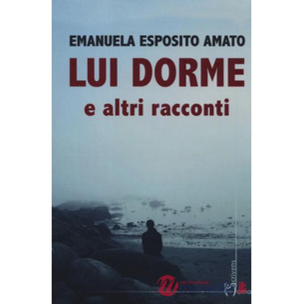Lui dorme e altri racconti