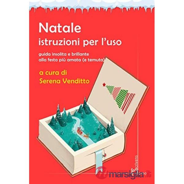 Natale. Istruzioni per l'uso. Guida insolita e brillante alla festa più amata (e temuta)