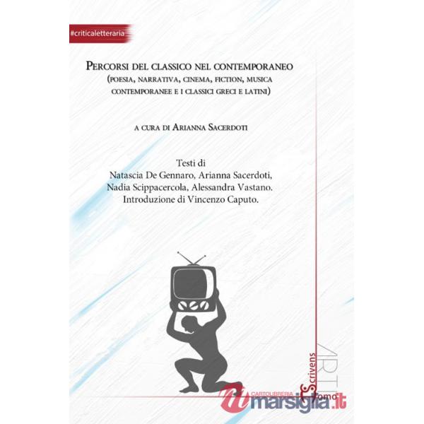 Percorsi del classico nel contemporaneo (poesia, narrativa, cinema, fiction, musica contemporanee e i classici greci e latini)