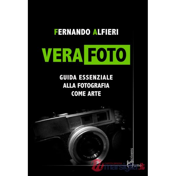 Vera Foto. Guida essenziale alla fotografia come arte
