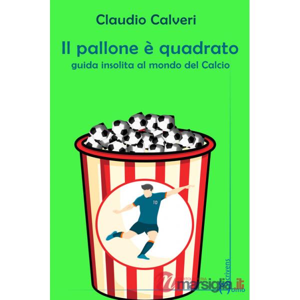Pallone è quadrato. Guida insolita al mondo del calcio (Il)