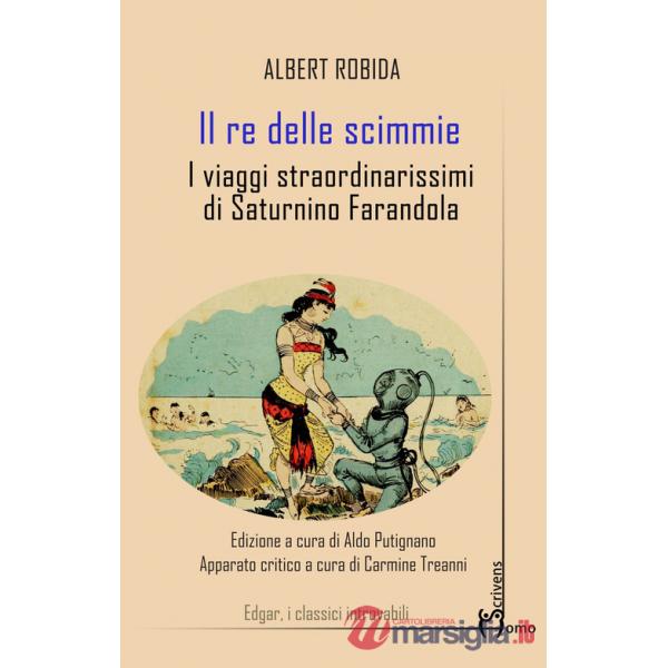 Re delle scimmie. I viaggi straordinarissimi di Saturnino Farandola (Il)