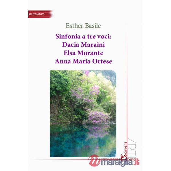 Sinfonia a tre voci: Dacia Maraini, Elsa Morante, Anna Maria Ortese