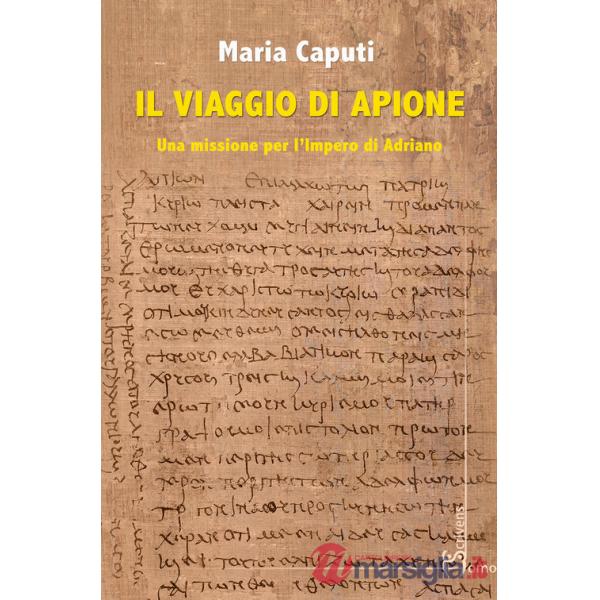 Viaggio di Apione. Una missione per l'impero di Adriano (Il)