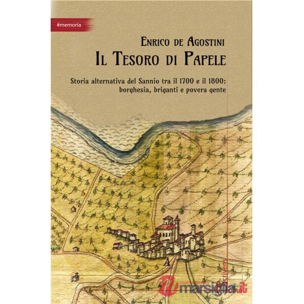 Tesoro di Papele. Storia alternativa del Sannio tra 1700 e 1800: borghesia, briganti e povera gente (Il)