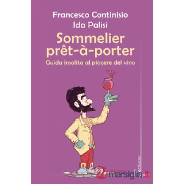 Sommelier prêt-à-porter. Guida insolita al piacere del vino