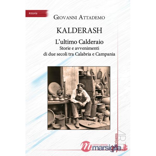 Kalderash. L'ultimo Calderaio. Storie e avvenimenti di due secoli tra Calabria e Campania