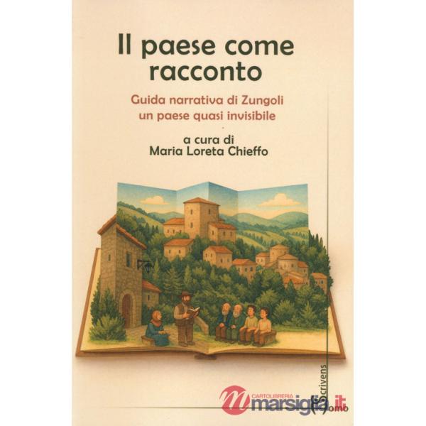 Paese come racconto. Guida narrativa di Zungoli un paese quasi invisibile (Il)