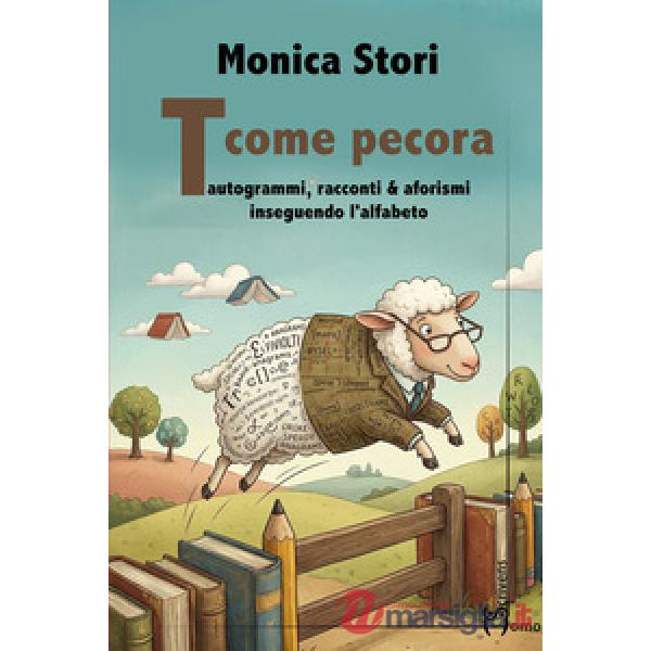 T come pecora. Tautogrammi, racconti & afotismi inseguendo l'alfabeto
