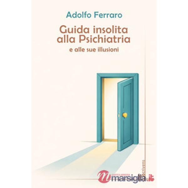 Guida insolita alla psichiatria e alle sue illusioni