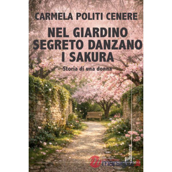 Nel giardino segreto danzano i sakura. Storia di una donna