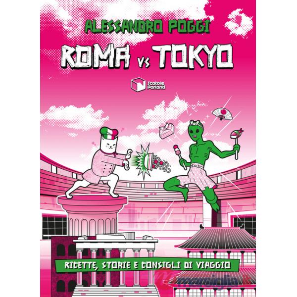 Roma vs Tokyo. Ricette, storie e consigli di viaggio
