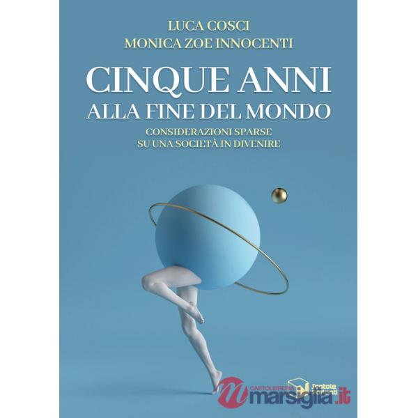 Cinque anni alla fine del mondo. Considerazioni sparse su una società in divenire