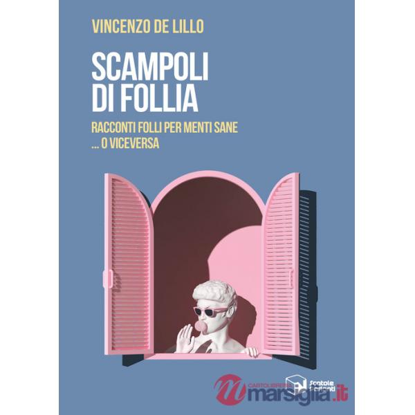 Scampoli di follia. Racconti folli per menti sane... o viceversa
