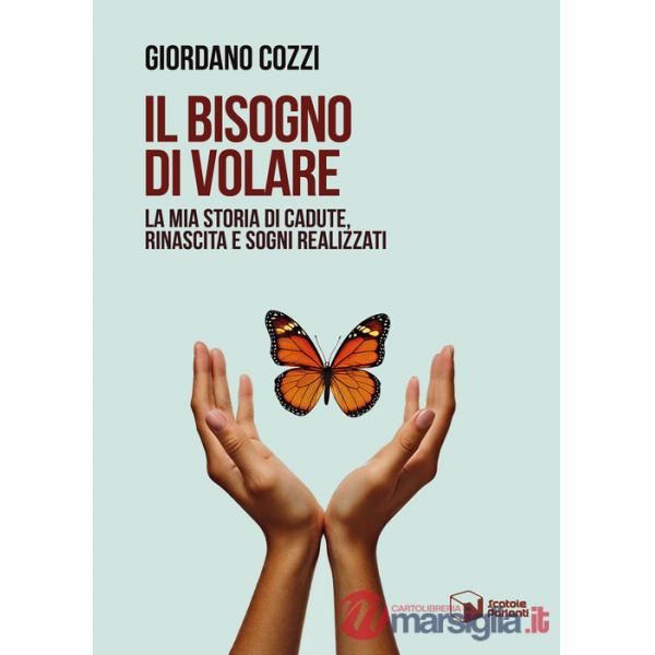 Bisogno di volare. La mia storia di cadute, rinascita e sogni realizzati (Il)