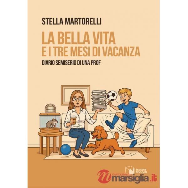 Bella vita e i tre mesi di vacanza. Diario semiserio di una prof (La)