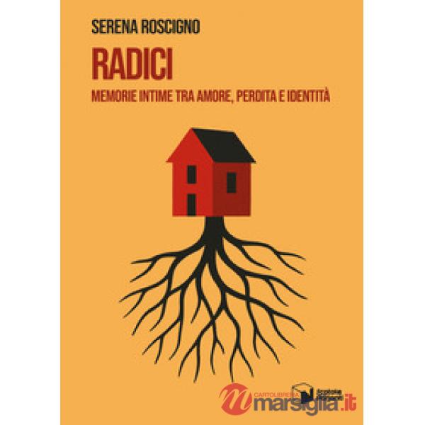 Radici. Memorie intime tra amore, perdita e identità
