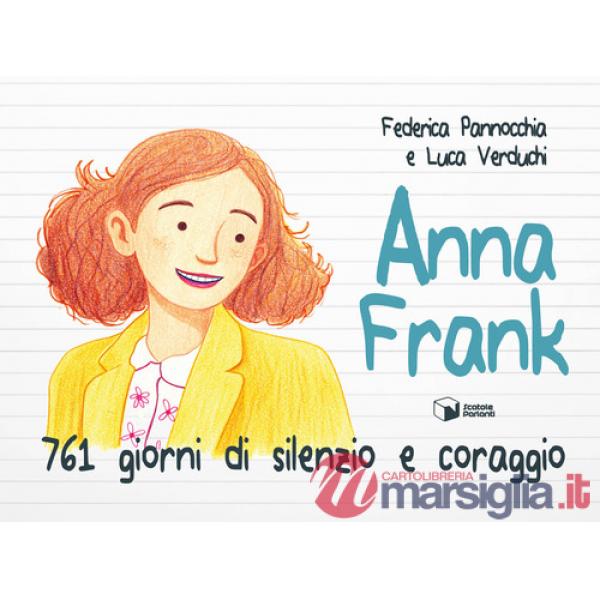 Anna Frank. 761 giorni di silenzio e coraggio. Ediz. illustrata