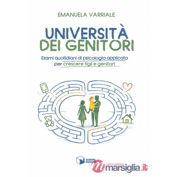 Università dei genitori. Esami quotidiani di psicologia applicata per crescere figli e genitori