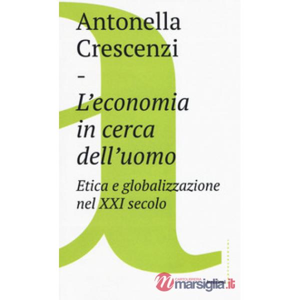 Economia in cerca dell'uomo. Etica e globalizzazione nel XXI secolo (L')