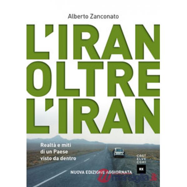Iran oltre l'Iran. Realtà e miti di un paese visto da dentro. Nuova ediz. (L')
