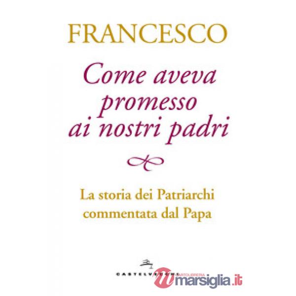 Come aveva promesso ai nostri padri. La storia dei patriarchi commentata dal papa