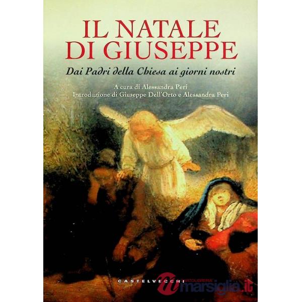 Natale di Giuseppe. Dai Padri della Chiesa ai giorni nostri. Ediz. a colori (Il)