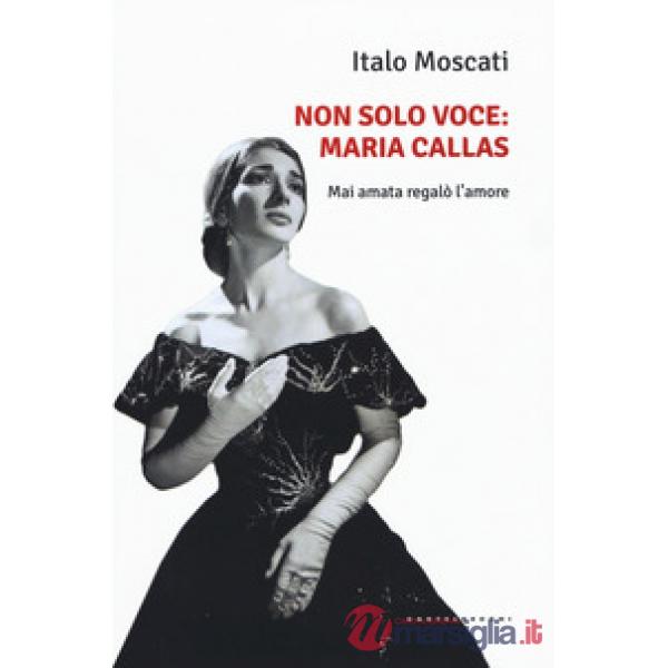 Non solo voce, Maria Callas. Mai amata regalò l'amore