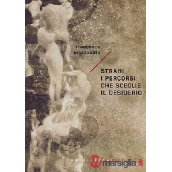 Strani i percorsi che sceglie il desiderio
