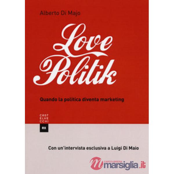 Lovepolitik. Quando la politica diventa marketing