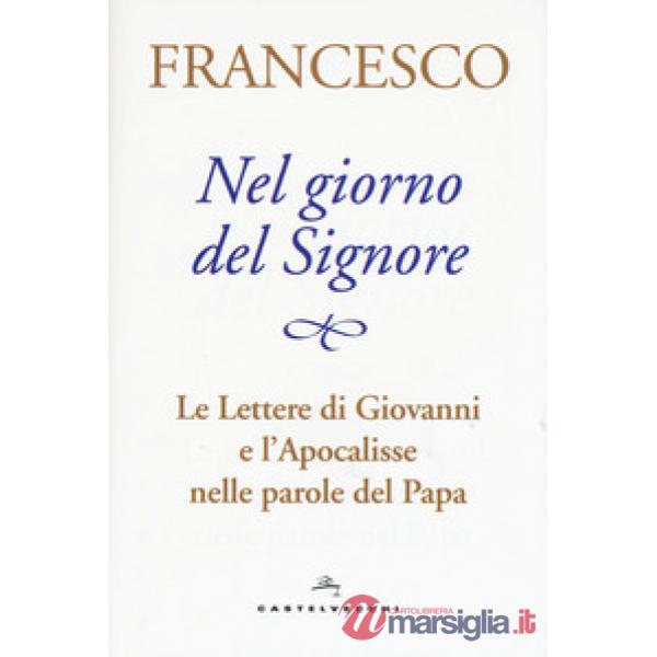Nel giorno del Signore. Le Lettere di Giovanni e l'Apocalisse nelle parole del Papa