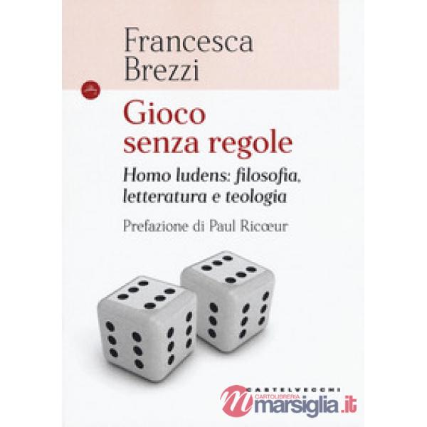 Gioco senza regole. Homo ludens: filosofia, letteratura e teologia