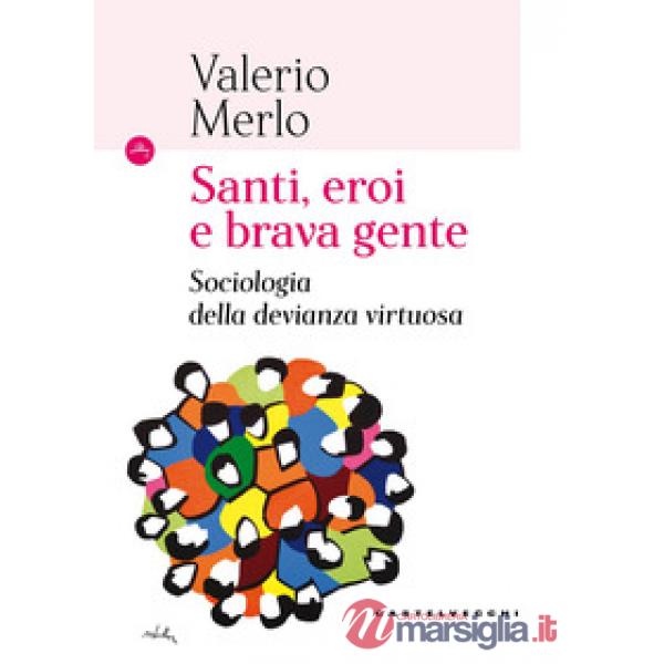 Santi, eroi e brava gente. Sociologia della devianza virtuosa