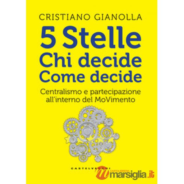 5 stelle. Chi decide. Come decide. Centralismo e partecipazione all'interno del 