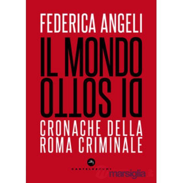 Mondo di sotto. Cronache della Roma criminale. Nuova ediz. (Il)