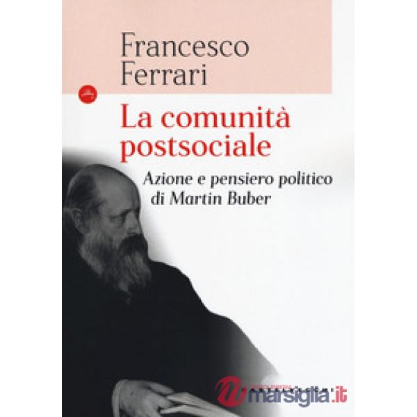 Comunità postsociale. Azione e pensiero politico di Martin Buber (La)