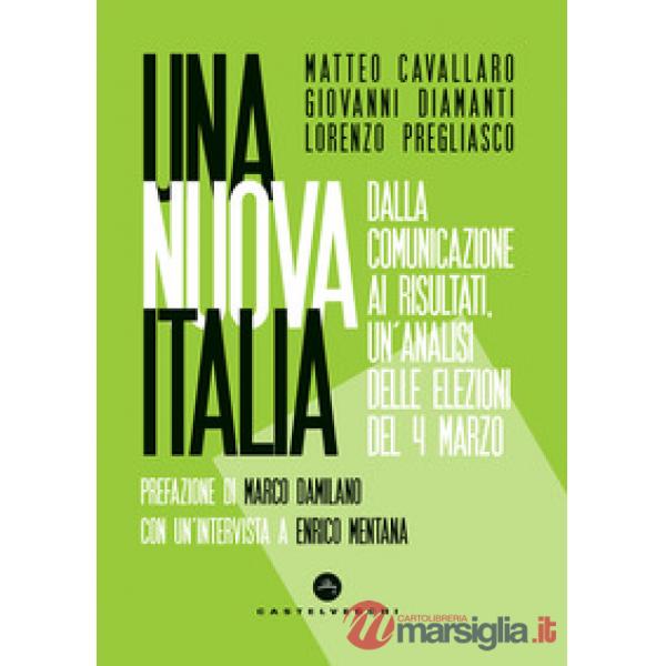 Nuova Italia. Dalla comunicazione ai risultati, un'analisi delle elezioni del 4 marzo (Una)