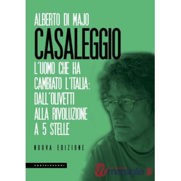 Casaleggio. L'uomo che ha cambiato l'Italia: dall'Olivetti alla rivoluzione a 5 stelle