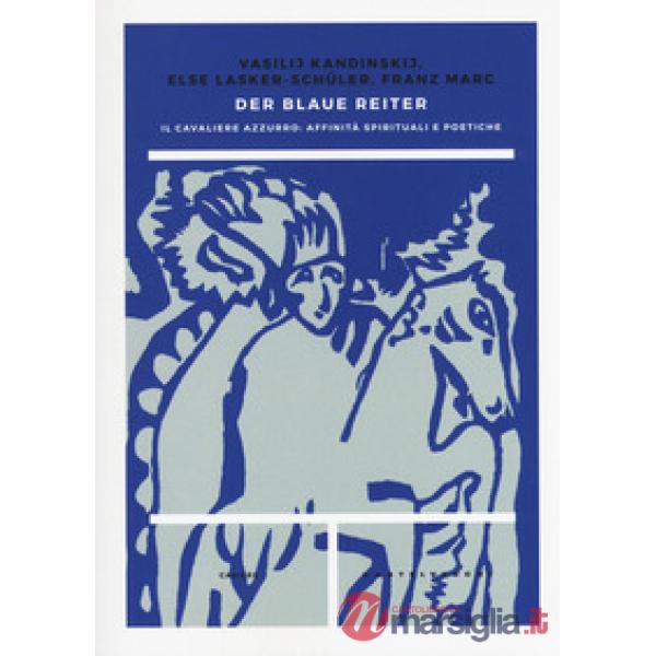 Blaue reiter. Il Cavaliere Azzurro: affinità spirituali e poetiche (Der)