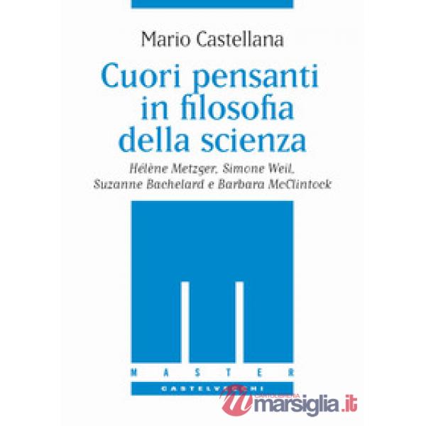 Cuori pensanti in filosofia della scienza. Hélène Metzger, Simone Weil, Suzanne 