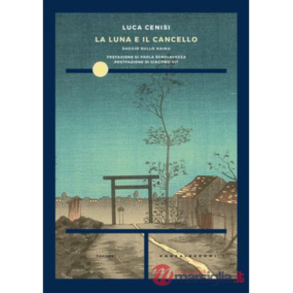 Luna e il cancello. Saggio sullo haiku (La)