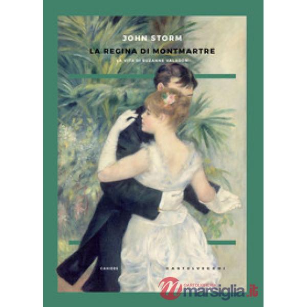 Regina di Montmartre. La vita di Suzanne Valadon (La)