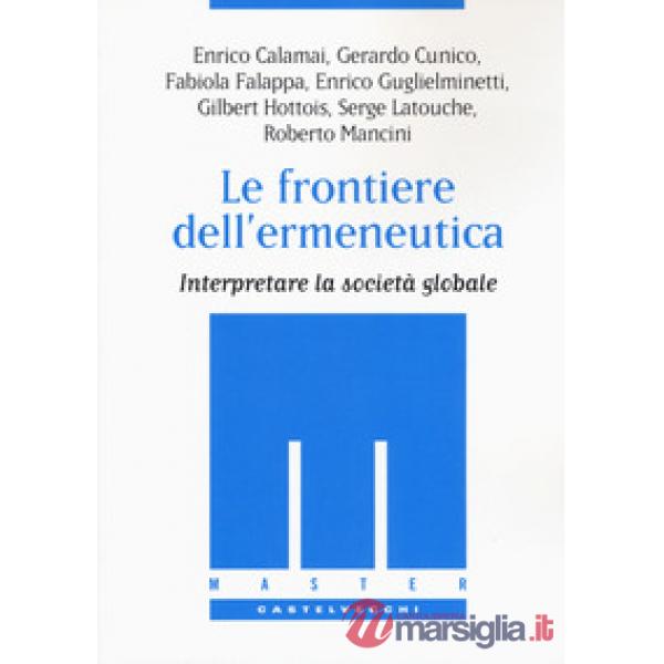 Frontiere dell'ermeneutica. Interpretare la società globale (Le)