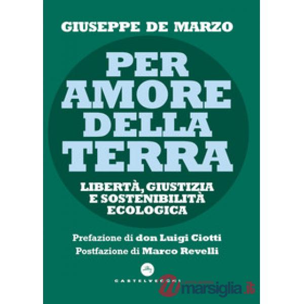 Per amore della terra. Libertà, giustizia e sostenibilità ecologica