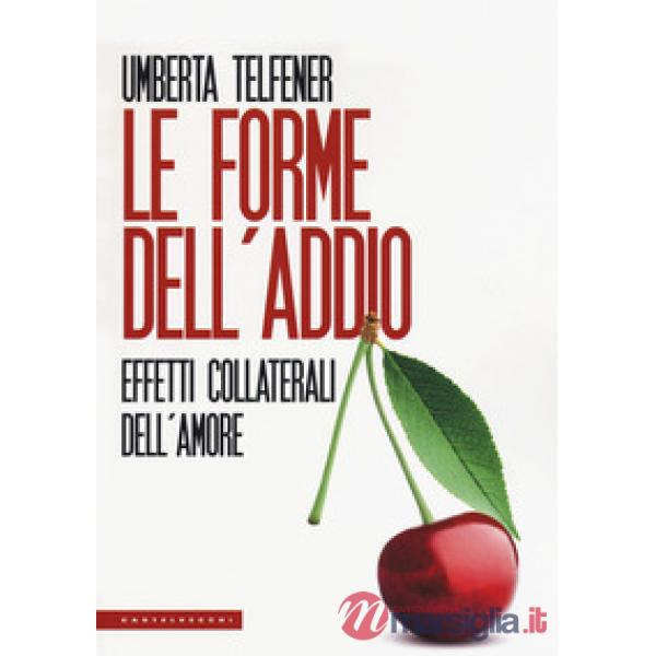 Forme dell'addio. Effetti collaterali dell'amore (Le)
