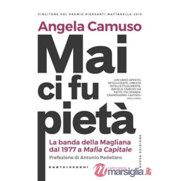 Mai ci fu pietà. La banda della Magliana dal 1977 a Mafia Capitale. Nuova ediz.