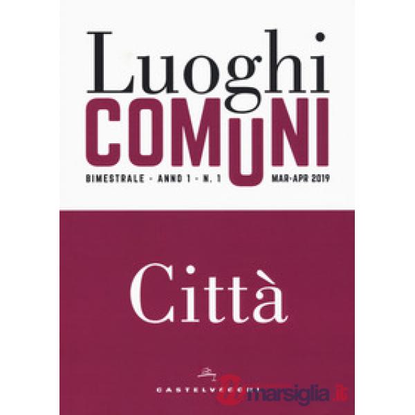 Luoghi comuni (2019). Vol. 1: Città (Marzo-Aprile)