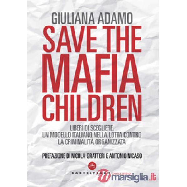 Save the mafia children. Liberi di scegliere. Un modello italiano nella lotta contro la criminalità organizzata