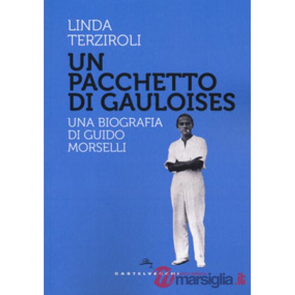 Pacchetto di Gauloises. Una biografia di Guido Morselli (Un)