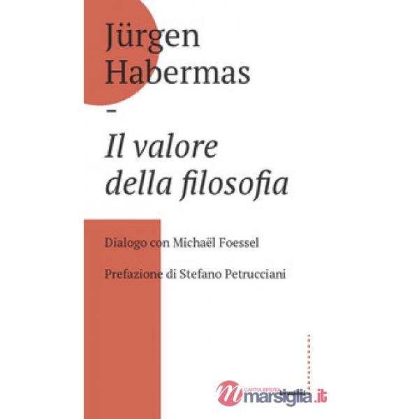 Valore della filosofia. Dialogo con Michaël Foessel (Il)